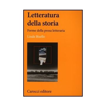 Letteratura Della Storia. Forme Della Prosa Letteraria Contemporanea