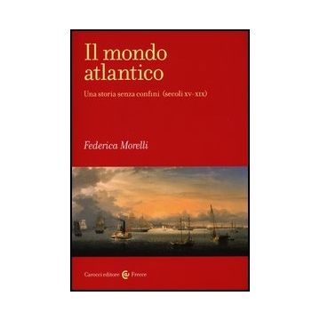 Mondo Atlantico. Una Storia Senza Confini (secoli Xv-xix) (il)