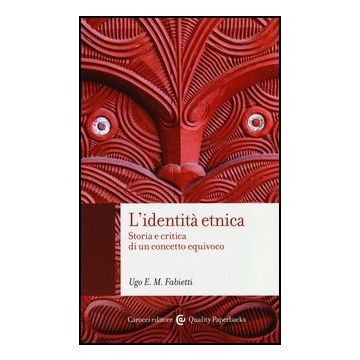 L' Identita' Etnica. Storia E Critica Di Un Concetto Equivoco 
