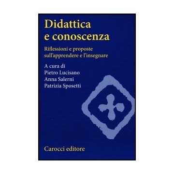 Didattica E Conoscenza. Riflessioni E Proposte Sull'apprendere E L'insegnare