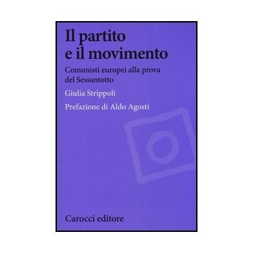 Il Partito E Il Movimento. Comunisti Europei Alla Prova Del Sessantotto 