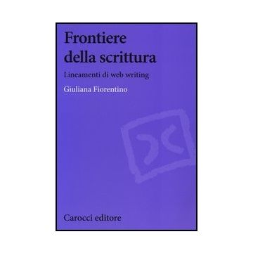 Frontiere Della Scrittura. Lineamenti Di Web Writing