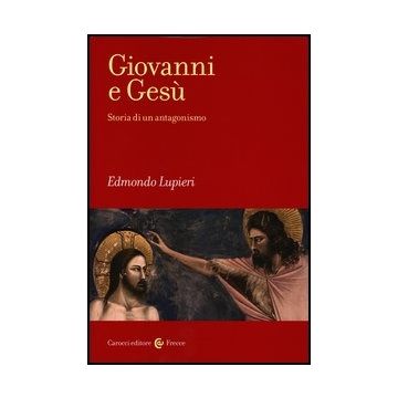 Giovanni E Gesu. Storia Di Un Antagonismo
