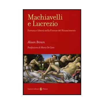 Machiavelli E Lucrezio. Fortuna E Liberta' Nella Firenze Del Rinascimento