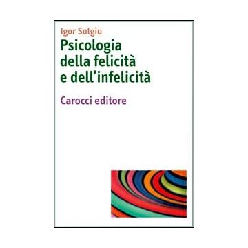Psicologia Della Felicita' E Dell'infelicita'