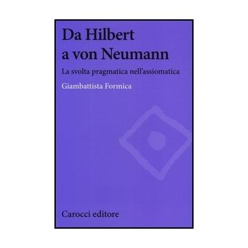 Da Hilbert A Von Neumann. La Svolta Pragmatica Nell'assiomatica