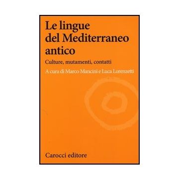 Le Lingue Del Mediterraneo Antico. Culture, Mutamenti, Contatti 