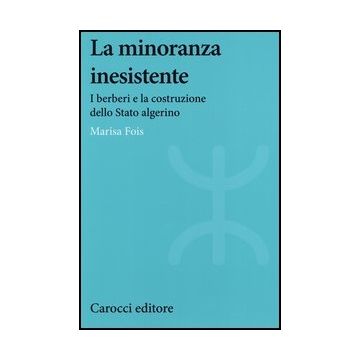 La Minoranza Inesistente. I Berberi E La Costruzione Dello Stato Algerino 