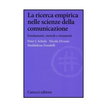 La Ricerca Empirica Nelle Scienze Della Comunicazione. Fondamenti, Metodi E Strumenti 