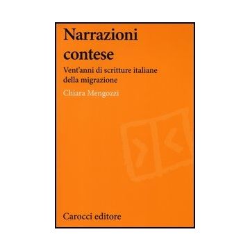 Narrazioni Contese. Vent'anni Di Scritture Italiane Della Migrazione