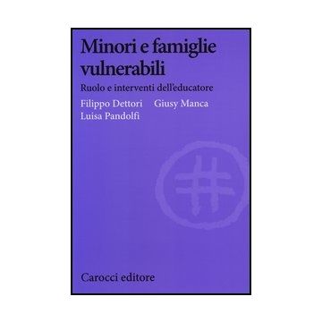 Minori E Famiglie Vulnerabili. Ruolo E Interventi Dell'educatore