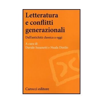 Letteratura E Conflitti Generazionali. Dall'antichita' Classica A Oggi