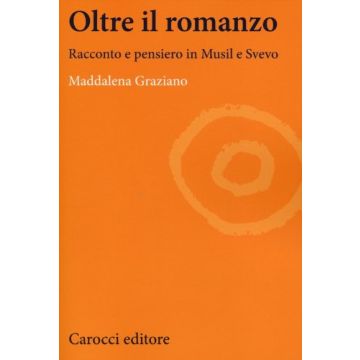 Oltre Il Romanzo. Racconto E Riflessione Nelle Opere Di Musil E Svevo
