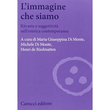 L' Immagine Che Siamo. Ritratto e soggettività nell’estetica contemporanea