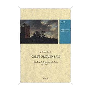 Carte Provenzali. Ezra Pound E La Cultura Trobadorica (1905-1915)