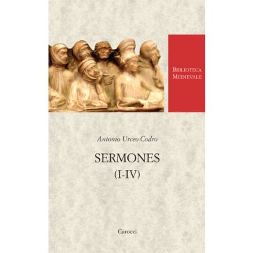 Antonio Urceo Codro. Sermones - Filologia e maschera nel Quattrocento