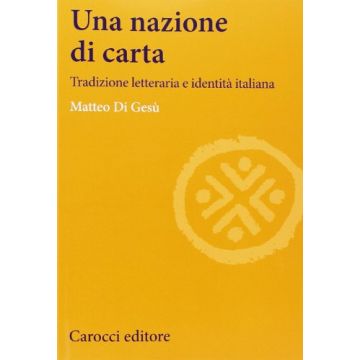 Una Nazione Di Carta. Tradizione letteraria e identità italiana