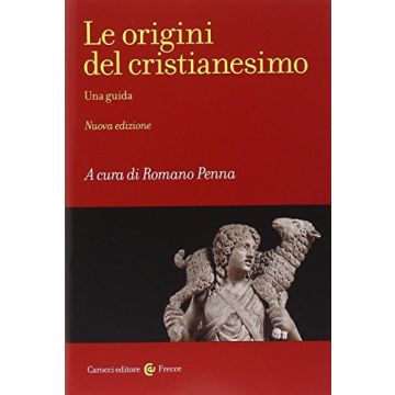 Le Origini Del Cristianesimo - Una guida    [Penna ; Carocci]