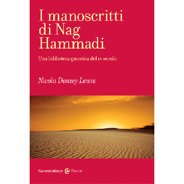 I Manoscritti Di Nag Hammadi. Una Biblioteca Gnostica Del Iv Secolo  - Denzey Lewis Nicola - Carocci - 9788843071852
