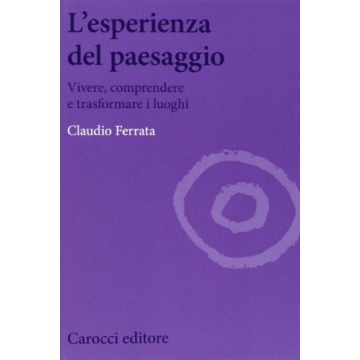 L' Esperienza Del Paesaggio - Vivere, comprendere e trasformare i luoghi