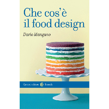 Che Cos'e' Il Food Design - Mangano Dario - Carocci - 9788843073610