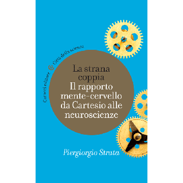 La Strana Coppia. Il Rapporto Mente-cervello Da Cartesio Alle Neuroscienze  - Strata Piergiorgio - Carocci - 9788843073641