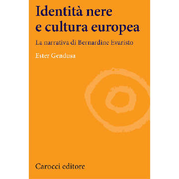 Identita' Nere E Cultura Europea. La Narrativa Di Bernardine Evaristo - Gendusa Ester - Carocci - 9788843073795