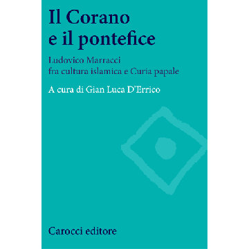 Corano E Il Pontefice. Ludovico Marracci Fra Cultura Islamica E Curia Papale (il - D'errico G. Luca - Carocci - 9788843073801