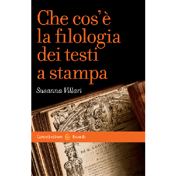Che Cos'e' La Filologia Dei Testi A Stampa - Villari - Carocci - 9788843074181