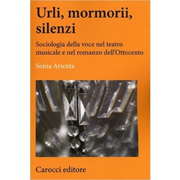 Urli, mormorii, silenzi. Sociologia della voce nel teatro musicale e nel romanzo dell'Ottocento
