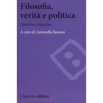 Filosofia, Verita' E Politica - Besussi A.  - Carocci - 9788843074556
