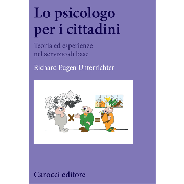 Lo psicologo per i cittadini. Teoria ed esperienze nel servizio di base  Unterrichter Richard Eugen  Carocci  9788843076451