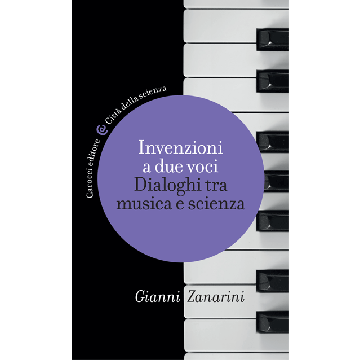 Invenzioni a due voci. Dialoghi tra musica e scienza  Zanarini Giani  Carocci  9788843076673