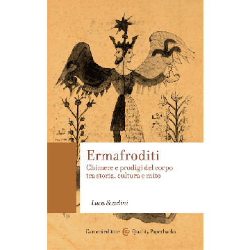 Ermafroditi. Chimere e prodigi del corpo tra storia, cultura e mito  Scarlini Luca  Carocci  9788843077236