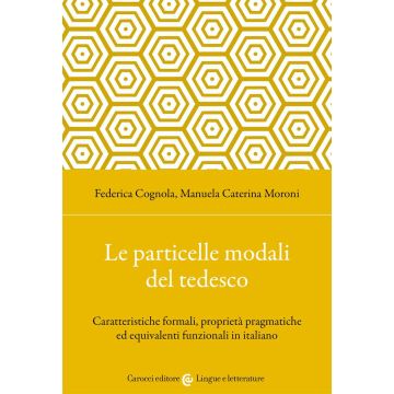 Le particelle modali del tedesco. Caratteristiche formali, proprietà pragmatiche ed equivalenti funzionali in italiano