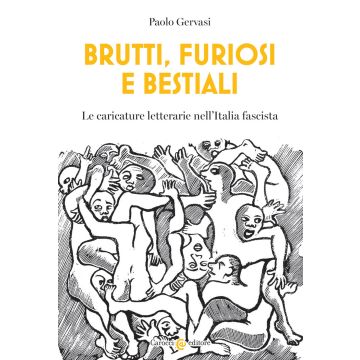Brutti, furiosi e bestiali. Le caricature letterarie nell'Italia fascista