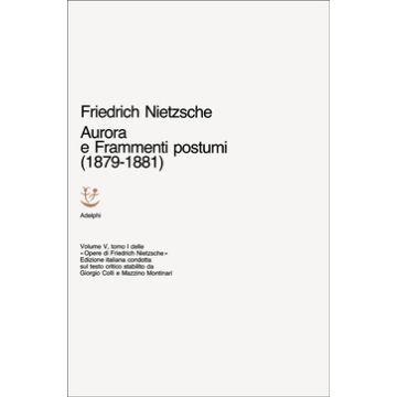 Opere complete. Vol. 5/1: Aurora-Frammenti postumi (1879-1881)
