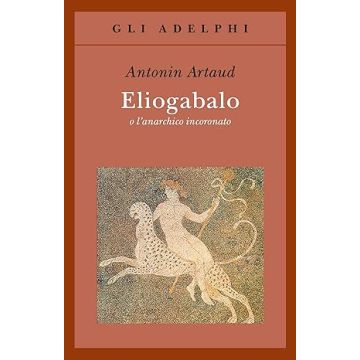 Eliogabalo o l'anarchico incoronato 3/ed.