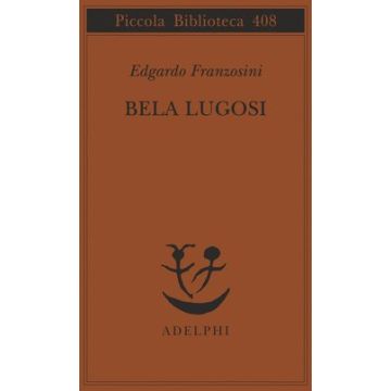 Bela Lugosi. Biografia di una metamorfosi