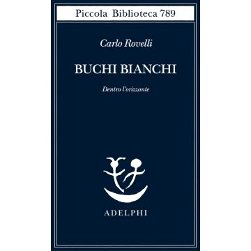 Buchi bianchi. Dentro l'orizzonte