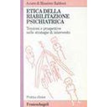 Etica Della Riabilitazione Psichiatrica. Tensioni E Prospettive Nelle Strategie Di Intervento - Rabboni - Franco Angeli - 9788846400895