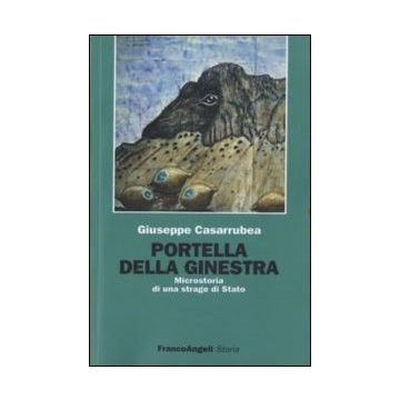 Portella Della Ginestra. Microstoria Di Una Strage Di Stato - Casarrubea - Franco Angeli - 9788846401625