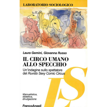 Il circo umano allo specchio. Un'indagine sullo spettatore del Ruvido Sexy Comic Circus - Gemini Laura; Russo Giovanna - Franco Angeli - 9788846401717