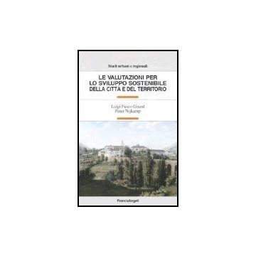 Le Valutazioni Per Lo Sviluppo Sostenibile Della Citta' E Del Territorio  - Fusco Girard L. ; Nijkamp P.  - Franco Angeli - 9788846401823