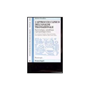 L' Approccio Clinico All'analisi Transazionale. Epistemologia, Metodologia E Psicopatologia Clinica  - Novellino - Franco Angeli - 9788846402868