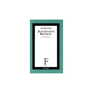 Jean-jacques Rousseau. La Morale Sensitiva O Il Materialismo Del Saggio - Bruno Antonino - Franco Angeli - 9788846403711