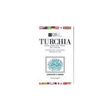 Turchia. Guida Pratica Alla Porta Per L'oriente. Economia, Fisco, Legislazione, Obblighi Valutari - Cis Italia - Franco Angeli - 9788846404008