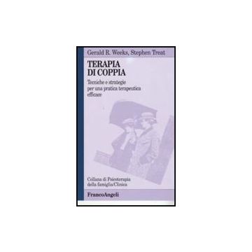 Terapia Di Coppia. Tecniche E Strategie Per Una Pratica Terapeutica Efficace - Weeks; Treat - Franco Angeli - 9788846404015