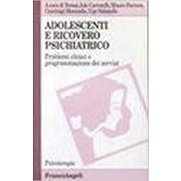 Adolescenti E Ricovero Psichiatrico. Problemi Della Programmazione Dei Servizi - Carratelli; Ferrara; Moniello; Sabatello - Franco Angeli - 9788846404428
