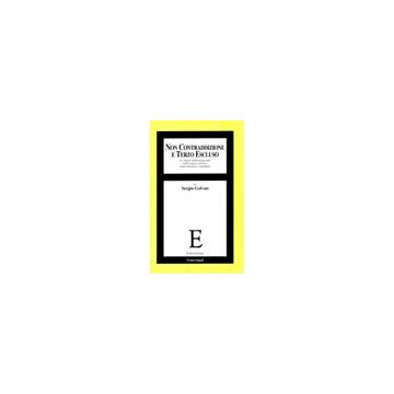 Non Contraddizione E Terzo Escluso. Le Regole Della Negazione Della Logica Classica Intuizionistica E Minimale - Galvan Sergio - Franco Angeli - 9788846405128